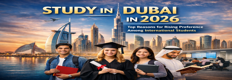 Study in Dubai in 2026: Top Reasons for Rising Preference Among International Students